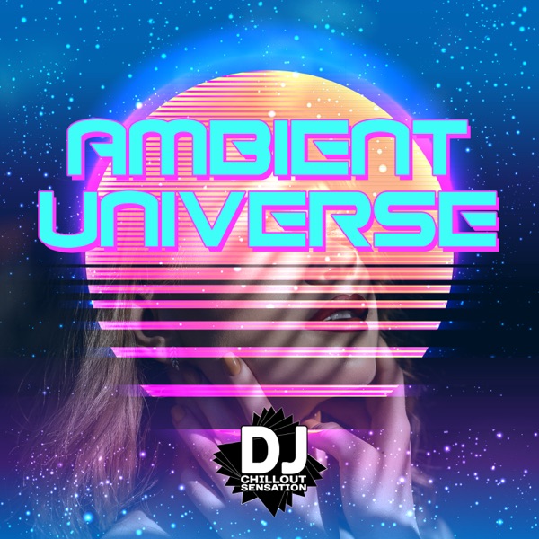Ambient Universe: Chill & Relaxing Background