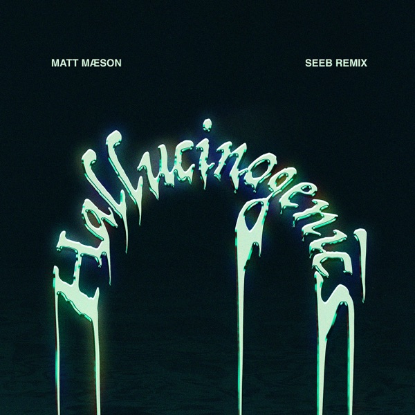 Hallucinogenics (Seeb Remix) - Single - Matt Maeson