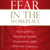 Fear in the Workplace: The Top 10 Fear Producing Mistakes Organizations Make with New Employees (Unabridged) - Kassandra Vaughn