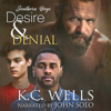 Desire & Denial: Southern Boys, Book 3 (Unabridged) - K.C. Wells
