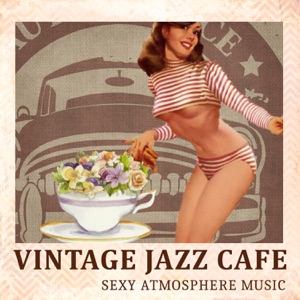 Vintage Jazz Cafe: Relaxing Lounge Music, Smooth Jazz Instrumental Background, Sexy Atmosphere Music