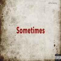 Sometimes - Single - All The Meaning