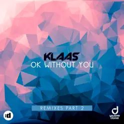 Ok Without You (Remixes Part 2) - EP - Klaas Ok Without You (Remixes Part 2) - EP - Klaas