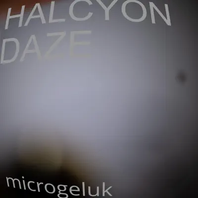 Microgeluk adlı sanatçının Halcyon Daze Expanded albümünü dinle