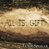All Is Gift - Luke Spehar