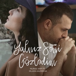 Yalnız Səni Gözlədim (feat. Dilara Kazimova)