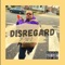 Disregard (feat. EARooster & D-Nice the Don) - AndyTheBoss lyrics