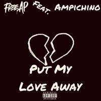 Put My Love Away (feat. Ampichino) - Single - Free AP