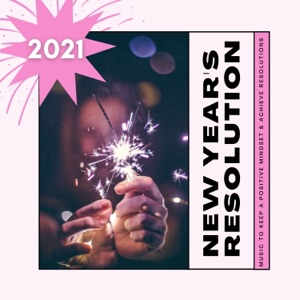 2021 New Year's Resolution - Music to Keep a Positive Mindset & Achieve Resolutions