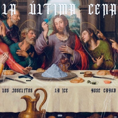 La última Cena (feat. LA ICE & ROSE CAROB) - Single