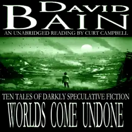 Worlds Come Undone: Stories of Strange Fates (Unabridged)