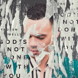God's Not Done with You (Single Version) Tauren Wells