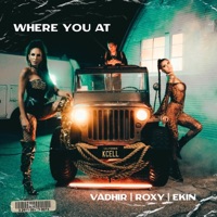 Where You At - Single - VADHIR, Roxy & Ekin