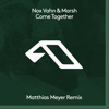 Come Together (Matthias Meyer Remix) - EP - Nox Vahn & Marsh