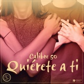 Calibre 50 - Quiérete A Ti