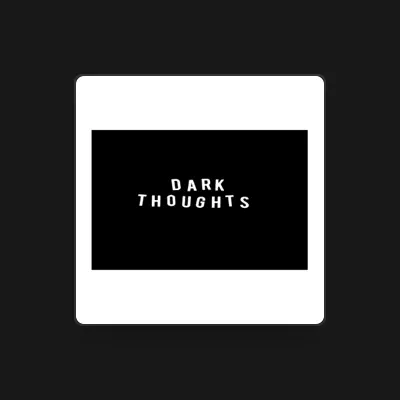 Listen to Dark Thoughts, watch music videos, read bio, see tour dates & more!