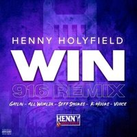 WIN (feat. The Gatlin, All WorldX, Seff Smokes, K-Hooks & Voiice) [916 Remix] - Single - Henny Holyfield