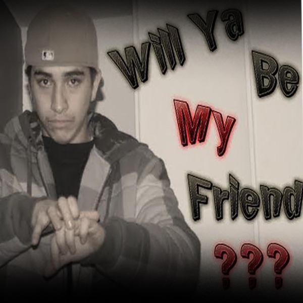 Will Ya Be My Friend