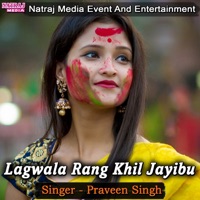 Lagwala Rang Khil Jayibu - Single - Praveen Singh