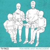 TV Face - You Were Just an Accident