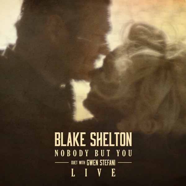 Nobody But You (Duet with Gwen Stefani) [Live] - Single - Blake Shelton