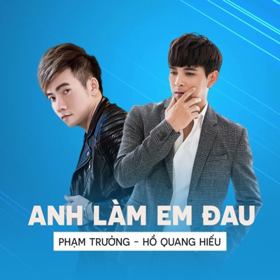 Anh làm em đau (feat. Hồ Quang Hiếu) - Single
