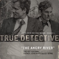 The Angry River (feat. Father John Misty and S.I. Istwa) [Theme From the HBO Series True Detective] - Single - The Hat