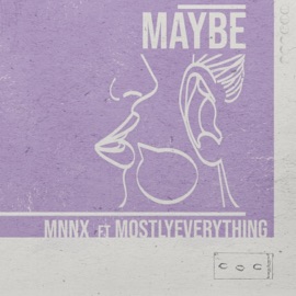 Maybe (feat. MostlyEverything) MNNX