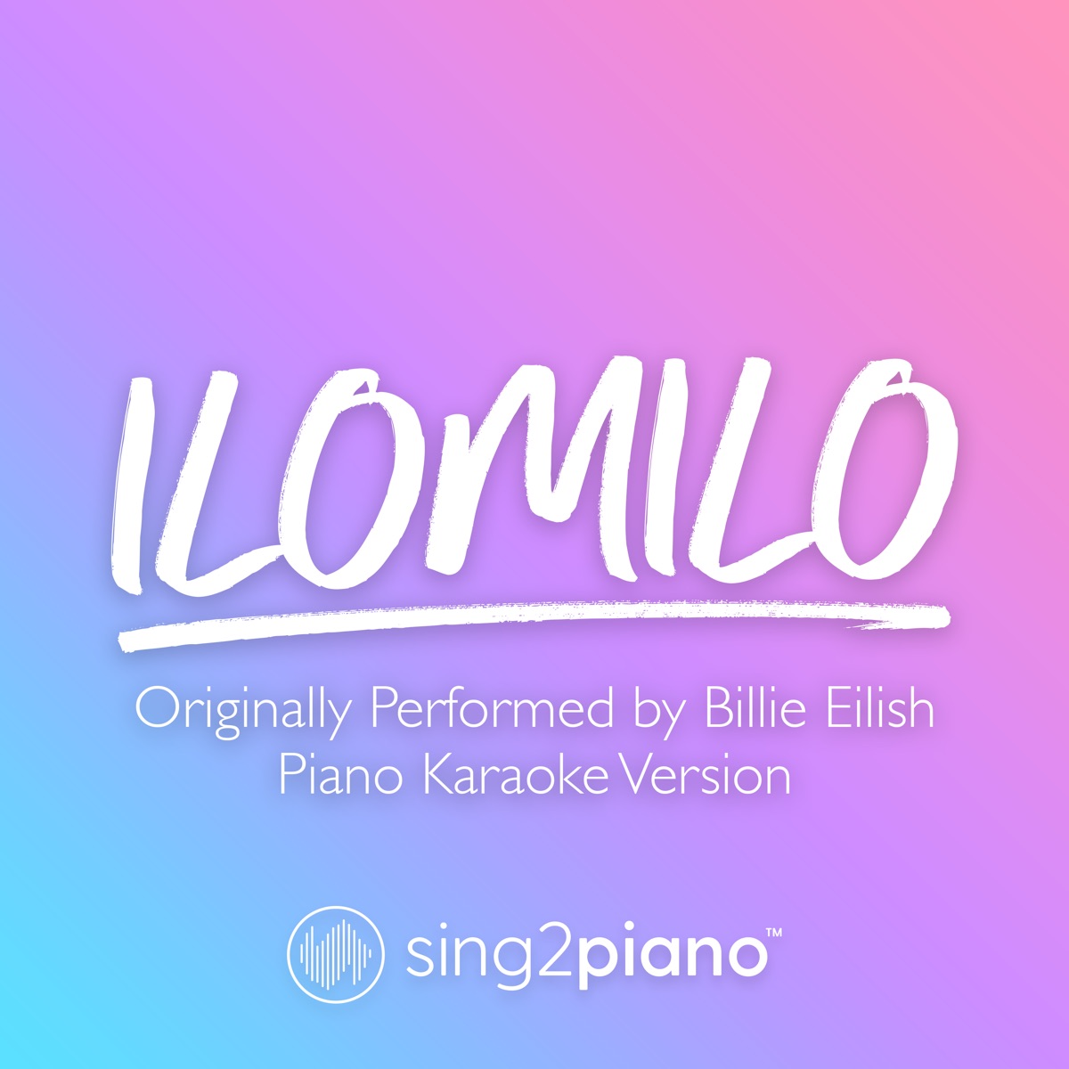 Ilomilo (Originally Performed by Billie Eilish) [Piano Karaoke Version] -  Single - Album by Sing2Piano - Apple Music