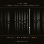 Der späte Bach (Ullrich Böhme an der Bach-Orgel in der Thomaskirche zu Leipzig) - Ullrich Böhme