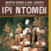 Ipi Ntombi (Original Cast Recording) [Remastered] - "Ipi Ntombi" 1975 Original Cast, Bertha Egnos & Gail Lakier