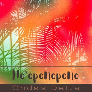 Ho'oponopono Ondas Delta - Música Reiki de Meditación con Ondas Delta para Sanar