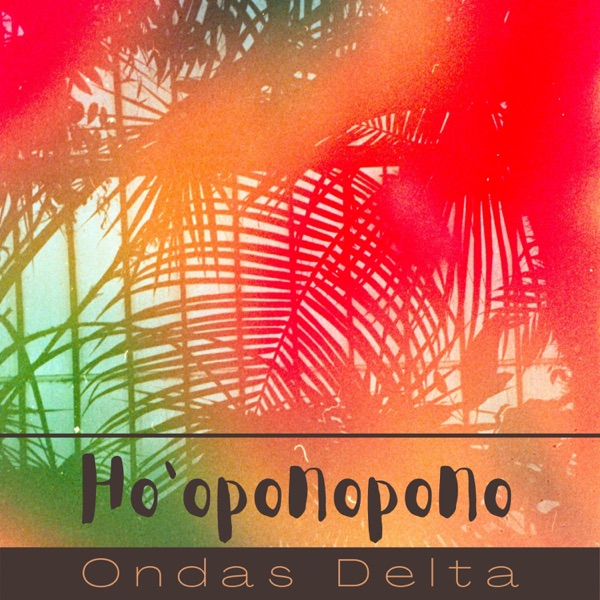 Ho'oponopono Ondas Delta - Música Reiki de Meditación con Ondas Delta para Sanar