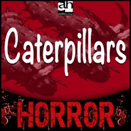 Caterpillars: A Tale of Terror (Unabridged)