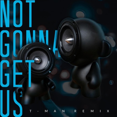Not gonna get us - t.A.T.u. vs. T-Man Remix - Single