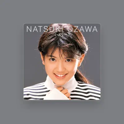 Listen to 小沢 なつき, watch music videos, read bio, see tour dates & more!