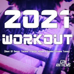 2021 Workout (Best of Dance, Techno, Trance, House & Upbeat Fitness Tunes)