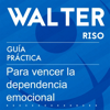 Guía práctica para vencer la dependencia emocional [Practical Guide to Overcome Emotional Dependence] (Unabridged) - Walter Riso