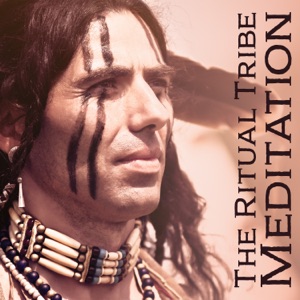 The Ritual Tribe Meditation: Native American Flute & Drums, The Chants of Native Shaman