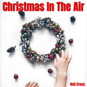 Christmas in the Air - NEIL CROSS