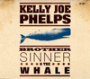 Brother Sinner & the Whale - Kelly Joe Phelps