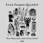 Evan Parker Quartet - All Knavery & Collusion