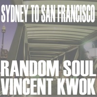 Sydney to San Francisco - Vincent Kwok & Random Soul