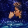 Tyra Levone - Wishing on a Star