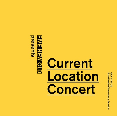 Current Location Concert - Sky Circus Sunshine60 Observatory Session