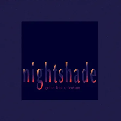 Listen to Nightshade - Single by Green Line X-Tension