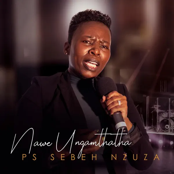 Nawe Ungamthatha — Ps Sebeh Nzuza