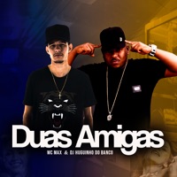 Duas Amigas - Single - Dj Huguinho do Banco & MC Max