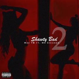 Shawty Bad Pt. 2 (feat. Mr. Chicken) Max Yb
