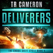 Deliverers: A Military Science Fiction Space Opera (The Chaos Shift Cycle, Book 4) (Unabridged) - TR Cameron